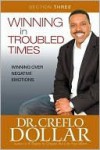 Winning Over Negative Emotions: Section Three from Winning In Troubled Times - Creflo A. Dollar, Creflo A. Dollar