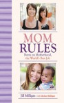 Mom Rules: Notes on Motherhood, the World's Best Job - Jill Milligan, Michael Milligan