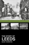 The Story of Leeds - David Thornton