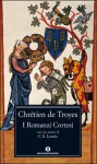 I Romanzi Cortesi - Chrétien de Troyes, Maria Letizia Magini, Gabriella Agrati