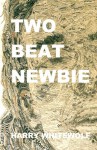 Two Beat Newbie - Harry Whitewolf