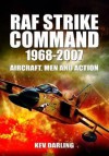 RAF Strike Command 1968 -2007: Aircraft, Men and Action - Kev Darling