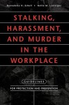 Stalking, Harassment, And Murder In The Workplace: Guidelines For Protection And Prevention - Bernadette H. Schell