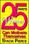 25 Ways Women Can Motivate Themselves - Stacia Pierce