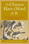 The Chinese Have a Word for It: The Complete Guide to Chinese Thought and Culture - Boyé Lafayette de Mente