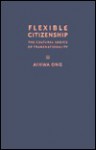 Flexible Citizenship: The Cultural Logics of Transnationality - Aihwa Ong