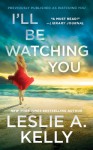 I'll Be Watching You - Leslie Kelly