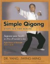 Simple Qigong Exercises for Health: Improve Your Health in 10 to 20 Minutes a Day - Yang Jwing-Ming