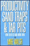 Productivity Sand Traps & Tar Pits: How to Detect and Avoid Them - Mike Walsh