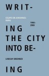 Writing the City Into Being: Essays on Johannesburg, 1998-2008 - Lindsay Bremner