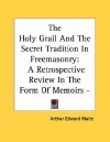 The Holy Grail and the Secret Tradition in Freemasonry: A Retrospective Review in the Form of Memoirs - Pamphlet - Arthur Edward Waite