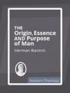 The Origin, Essence, and Purpose of Man - Herman Bavinck