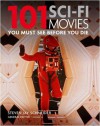 101 Science Fiction Movies: You Must See Before You Die - Steven Jay Schneider