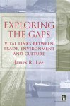 Exploring the Gaps: vital links between trade, environment, and culture - James R. Lee