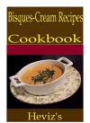 Bisques-Cream < 30 Mins 101. Delicious, Nutritious, Low Budget, Mouth Watering Bisques-Cream < 30 Mins Cookbook - Heviz's