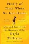 Plenty of Time When We Get Home: Love and Recovery in the Aftermath of War by Williams, Kayla (2015) Paperback - Kayla Williams