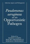 Pseudomonas Aeruginosa as an Opportunistic Pathogen - Mario Campa, Mauro Bendinelli, Herman Friedman