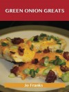 Green Onion Greats: Delicious Green Onion Recipes, the Top 100 Green Onion Recipes - Jo Franks