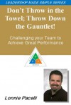 Dont Throw in the Towel; Throw Down the Gauntlet! Challenging Your Team to Achieve Great Performance - Lonnie Pacelli