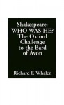 Shakespeare--Who Was He?: The Oxford Challenge to the Bard of Avon - Richard F. Whalen, S. Schuster, Paul H. Nitze