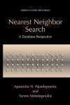 Nearest Neighbor Search:: A Database Perspective - Apostolos N. Papadopoulos, Yannis Manolopoulos