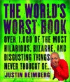 The World's Worst Book: Over 1,000 of the most hilarious, bizarre, and disgusting things never thought of . . . - Justin Heimberg