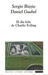 El Día Feliz De Charlie Feiling - Sergio Bizzio, Daniel Guebel