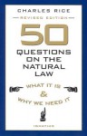 50 Questions on the Natural Law: What It is and Why We Need It - Charles E. Rice