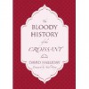 The Bloody History of the Croissant - David Halliday