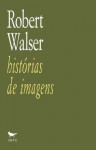 Histórias de Imagens - Robert Walser