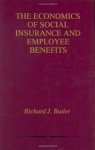 The Economics of Social Insurance and Employee Benefits - Richard J. Butler