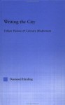 Writing the City: Urban Visions and Literary Modernism - Desmond Harding