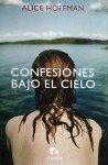 Confesiones bajo el cielo - Alice Hoffman