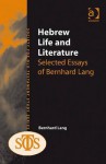 Hebrew Life and Literature: Selected Essays of Bernhard Lang - Bernhard Lang