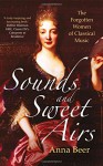 Sounds and Sweet Airs: The Forgotten Women of Classical Music - Anna Beer