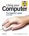 Using Your Computer: The Beginner's Guide: For PCs Running Windows XP Home Edition - Kyle MacRae