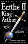 Errthe II - King Arthur: The Spelling May Be Different But the Pronunciation's the Same - Peter Bottomley