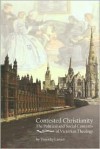 Contested Christianity: The Political and Social Contexts of Victorian Theology. - Timothy Larsen