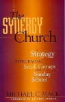 The Synergy Church: A Strategy For Integrating Small Groups And Sunday School - Michael C. Mack