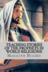 Teaching Stories of the Prophets in World Religions! - Marilynn Hughes