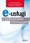 E-usługi a społeczeństwo informacyjne - Anna Dąbrowska, Janoś-Kresło Mirosławanna, Wódkowski Arkadiusz