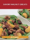 Savory Walnut Greats: Delicious Savory Walnut Recipes, the Top 58 Savory Walnut Recipes - Jo Franks