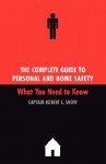 The Complete Guide To Personal And Home Safety: What You Need To Know - Robert L. Snow