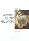 Naissance de L'Art Romantique: Peinture Et Theorie de L'Imitation En Allemagne Et En Angleterre - Pierre Wat