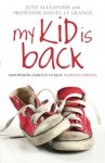 My Kid is Back: Empowering Parents to Beat Anorexia Nervosa - June Alexander, Daniel Le Grange