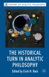 The Historical Turn in Analytic Philosophy - Erich H. Reck