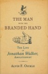 Man with Branded Hand - Alvin Oickle, Jonathan Walker