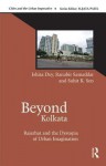 Beyond Kolkata: Rajarhat and the Dystopia of Urban Imagination - Ishita Dey, Ranabir Samaddar, Suhit K Sen