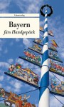 Bayern fürs Handgepäck: Geschichten und Berichte - Ein Kulturkompass - Bianca Stein-Steffan