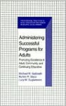 Administering Successful Programs for Adults: Promoting Excellence in Adult, Community, and Continuing Education (Professional Practices in Adult Education and Human Resource Development Series) - Michael W. Galbraith, Burton R. Sisco, Lucy M. Guglielmino, Lucy Madsen Guglielmino